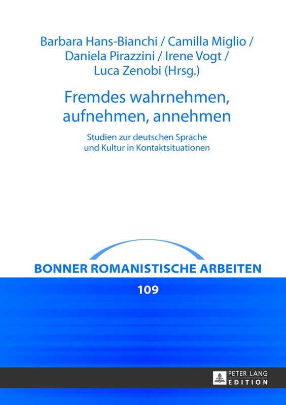 Fremdes wahrnehmen, aufnehmen, annehmen: Studien zur deutschen Sprache und Kultur in Kontaktsituationen: 109 (Bonner Romanistische Arbeiten)