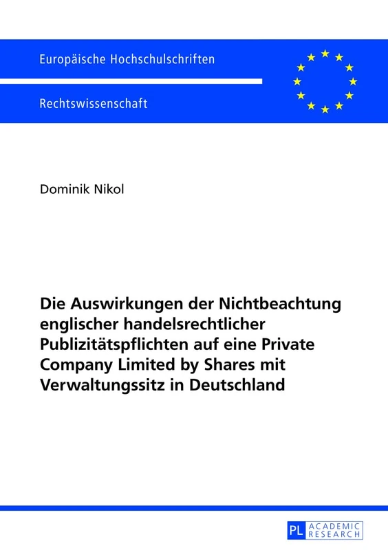 Die Auswirkungen der Nichtbeachtung englischer handelsrechtlicher Publizitaetspflichten auf eine Private Company Limited by Shares mit Verwaltungssitz ... 5498 (Europäische Hochschulschriften Recht)