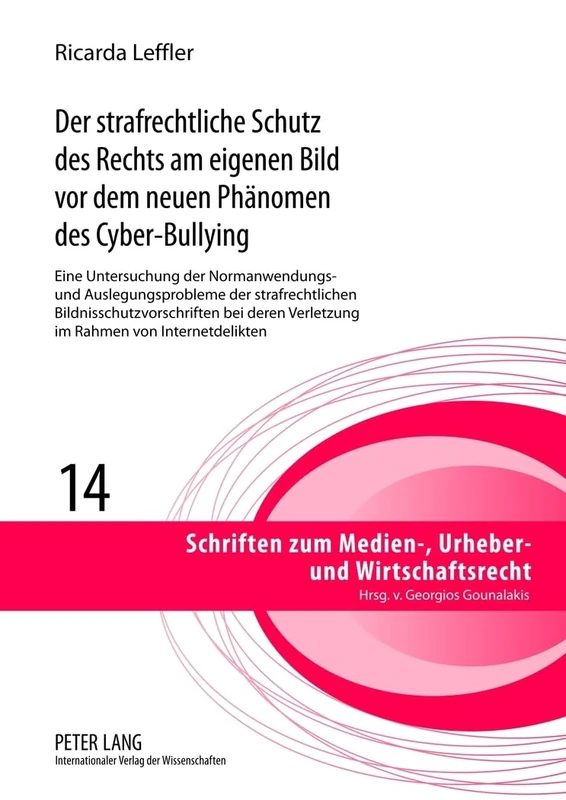 Der strafrechtliche Schutz des Rechts am eigenen Bild vor dem neuen Phaenomen des Cyber-Bullying: Eine Untersuchung der Normanwendungs- und ... Zum Medien-, Urheber- Und Wirtschaftsrecht)