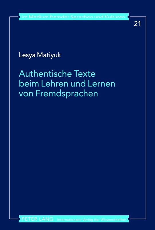 Authentische Texte Beim Lehren Und Lernen Von Fremdsprachen: Ein Diskursbasiertes Modell Fuer Den Auslaendischen Fremdsprachenunterricht Mit ... 21 (Im Medium Fremder Sprachen Und Kulturen)