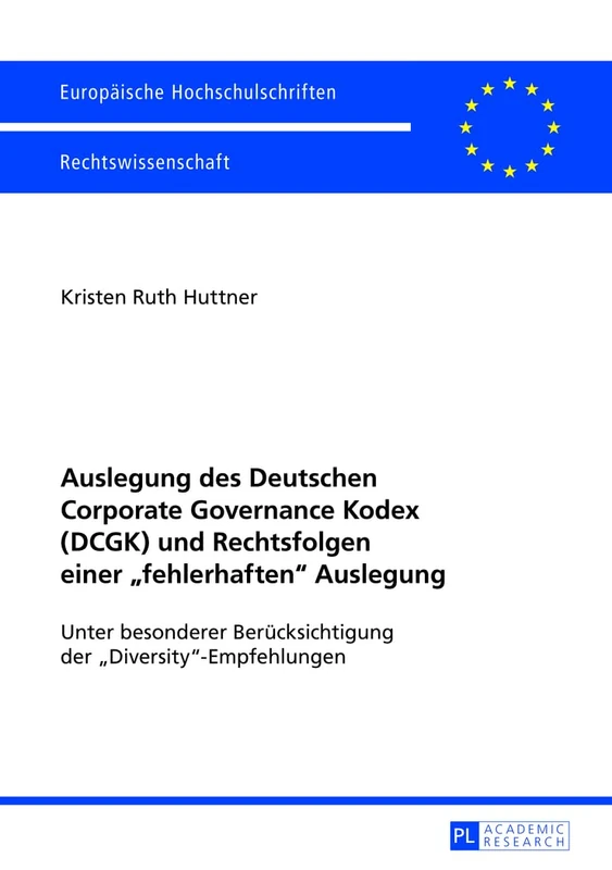 Auslegung des Deutschen Corporate Governance Kodex (DCGK) und Rechtsfolgen einer fehlerhaften Auslegung: Unter besonderer Beruecksichtigung der ... 5400 (Europäische Hochschulschriften Recht)