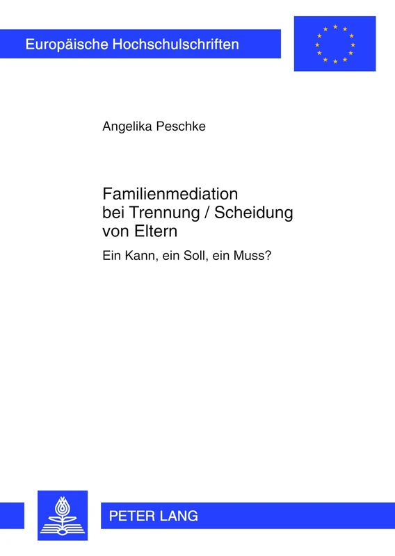 Familienmediation Bei Trennung / Scheidung Von Eltern: Ein Kann, Ein Soll, Ein Muss?: 5348 (Europaeische Hochschulschriften Recht)