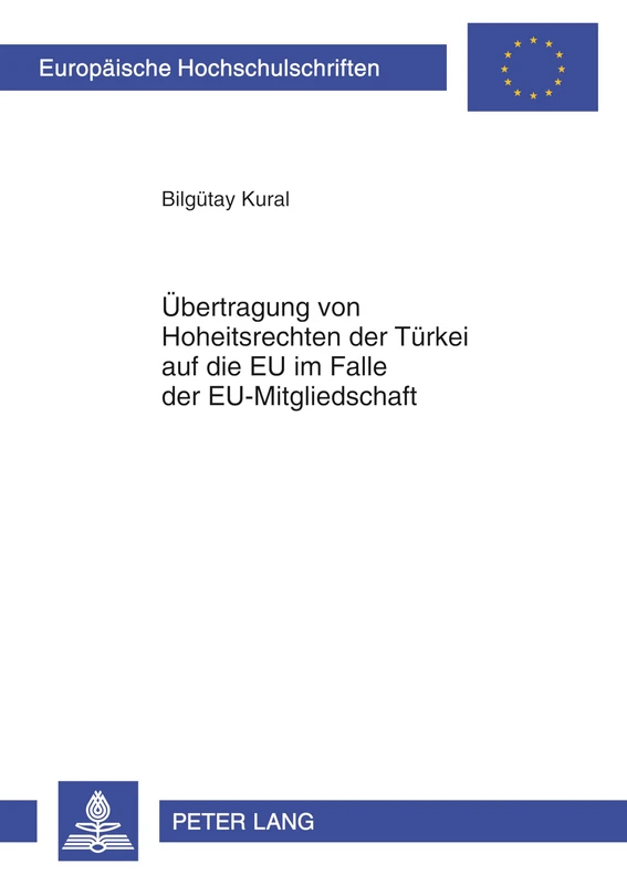 Uebertragung Von Hoheitsrechten Der Tuerkei Auf Die Eu Im Falle Der Eu-Mitgliedschaft: 5392 (Europaeische Hochschulschriften Recht)