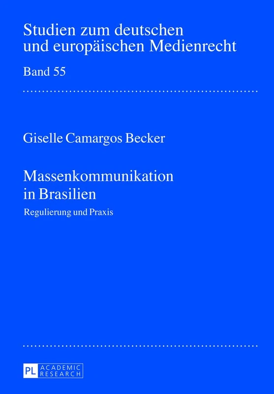 Massenkommunikation in Brasilien: Regulierung Und Praxis: 55 (Studien Zum Deutschen Und Europaeischen Medienrecht)