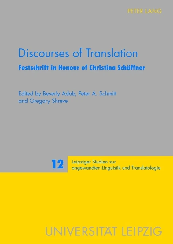 Discourses of Translation: Festschrift in Honour of Christina Schaeffner: 12 (Leipziger Studien Zur Angewandten Linguistik Und Translatologie)