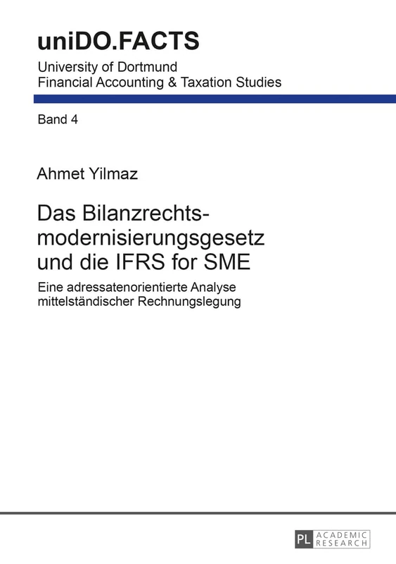Das Bilanzrechtsmodernisierungsgesetz und die IFRS for SME: Eine adressatenorientierte Analyse mittelstaendischer Rechnungslegung: 4 (Unido.Facts)