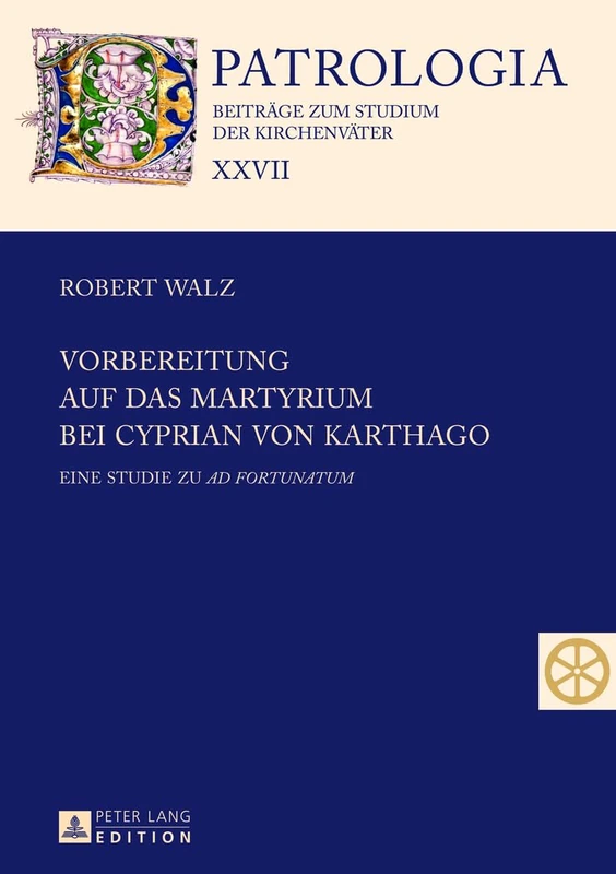 Vorbereitung auf das Martyrium bei Cyprian von Karthago: Eine Studie zu "Ad Fortunatum": 27 (Patrologia – Beitraege zum Studium der Kirchenvaeter) - Image 1