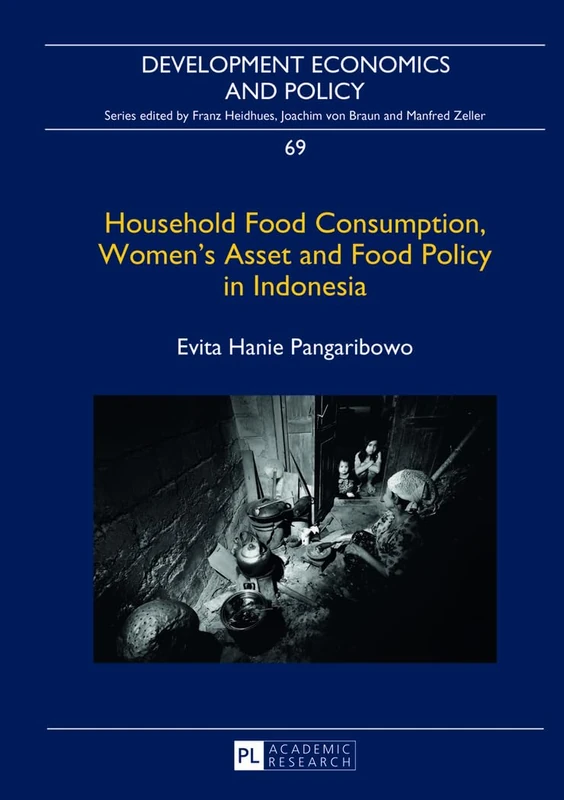 Household Food Consumption, Women’s Asset and Food Policy in Indonesia: 69 (Development Economics & Policy)