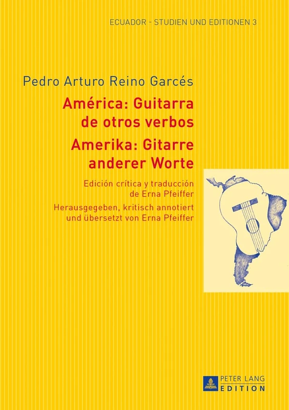 Amerika: Gitarre Anderer Worte- América: Guitarra de Otros Verbos: Herausgegeben, Kritisch Annotiert Und Uebersetzt Von Erna Pfeiffer- Edición Crítica ... ALA: 3 (Ecuador - Studien Und Editionen)