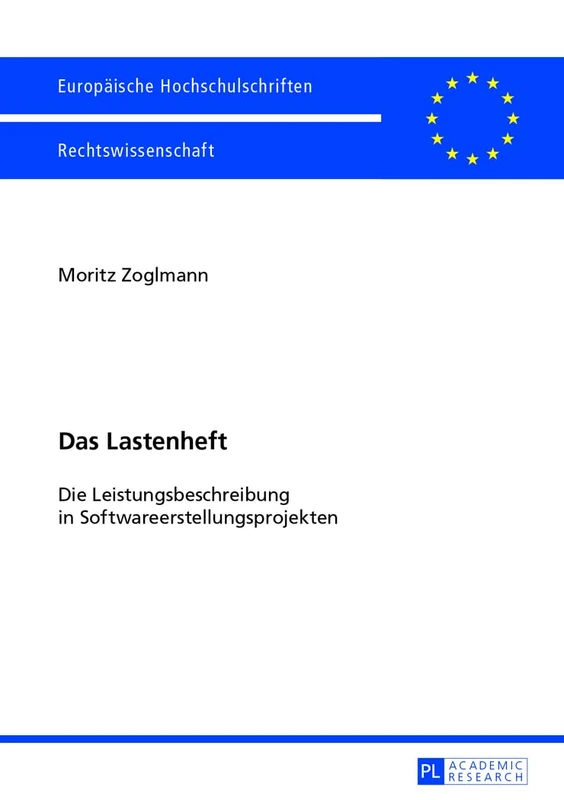 Das Lastenheft: Die Leistungsbeschreibung in Softwareerstellungsprojekten: 5500 (Europäische Hochschulschriften Recht)