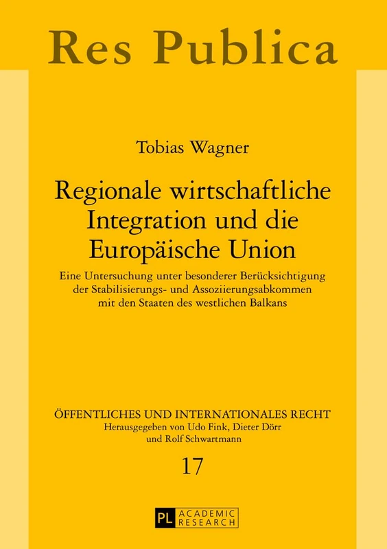 Regionale wirtschaftliche Integration und die Europaeische Union: Eine Untersuchung unter besonderer Beruecksichtigung der Stabilisierungs- und ... 17 (Öffentliches Und Internationales Recht)