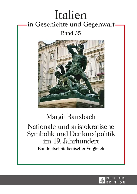 Nationale Und Aristokratische Symbolik Und Denkmalpolitik Im 19. Jahrhundert: Ein Deutsch-Italienischer Vergleich: 35 (Italien in Geschichte Und Gegenwart)