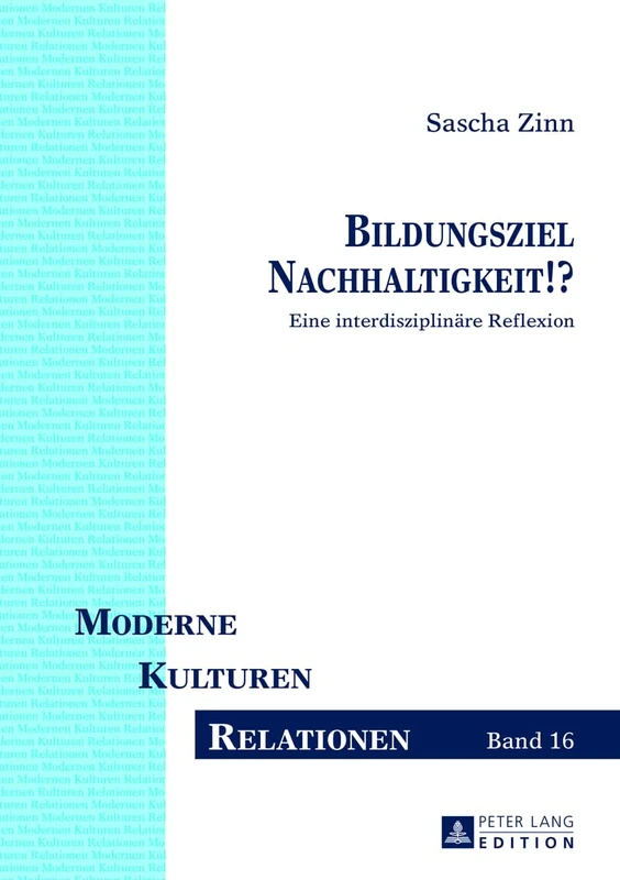 Bildungsziel Nachhaltigkeit!?: Eine interdisziplinaere Reflexion: 16 (Moderne - Kulturen - Relationen)