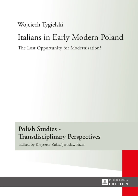 Italians in Early Modern Poland: Translated by Katarzyna Popowicz: 11 (Polish Studies – Transdisciplinary Perspectives)