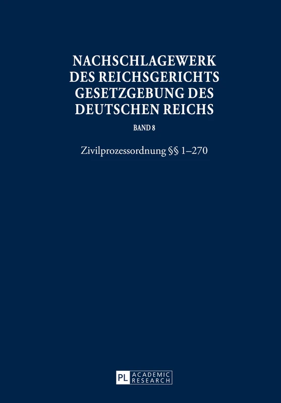 Nachschlagewerk Des Reichsgerichts - Gesetzgebung Des Deutschen Reichs: Zivilprozessordnung §§ 1-270: 8