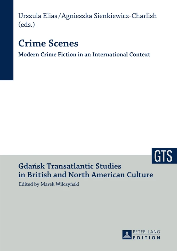 Crime Scenes: Modern Crime Fiction in an International Context: 6 (Gdansk Transatlantic Studies in British and North American Culture)