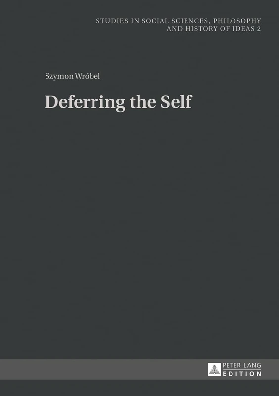 Deferring the Self: 2 (Studies in Philosophy, Culture and Contemporary Society)