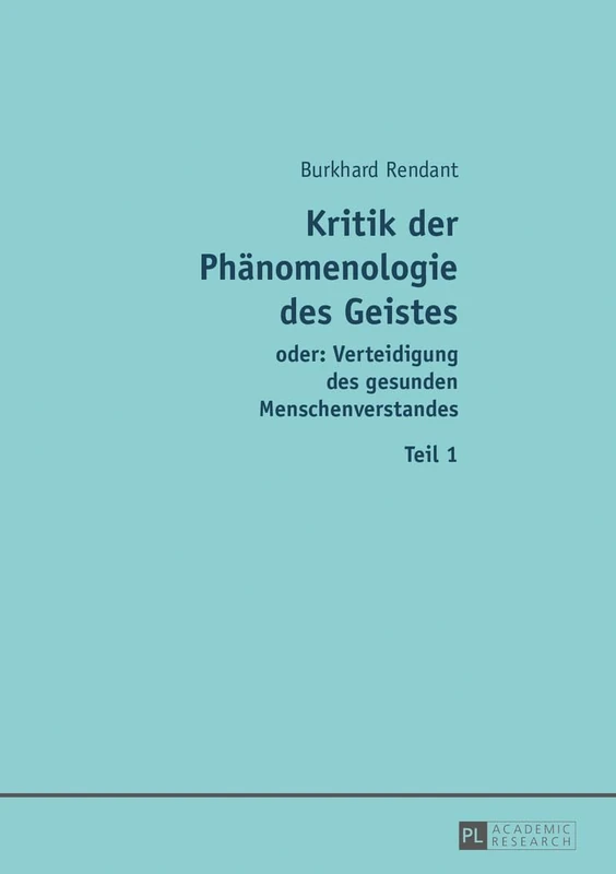 Kritik Der Phaenomenologie Des Geistes: Oder: Verteidigung Des Gesunden Menschenverstandes