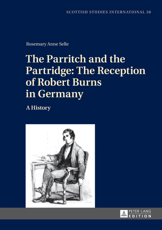 The Parritch and the Partridge: The Reception of Robert Burns in Germany: A History. 2nd Revised and Augmented Edition: 38 (Scottish Studies International)