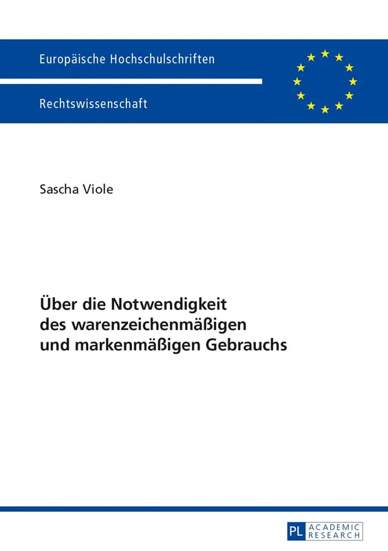 Ueber Die Notwendigkeit Des Warenzeichenmaeßigen Und Markenmaeßigen Gebrauchs: 5522 (Europaeische Hochschulschriften Recht)