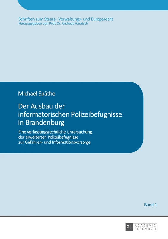Der Ausbau Der Informatorischen Polizeibefugnisse in Brandenburg: Eine Verfassungsrechtliche Untersuchung Der Erweiterten Polizeibefugnisse Zur ... Zum Staats-, Verwaltungs- Und Europarecht)