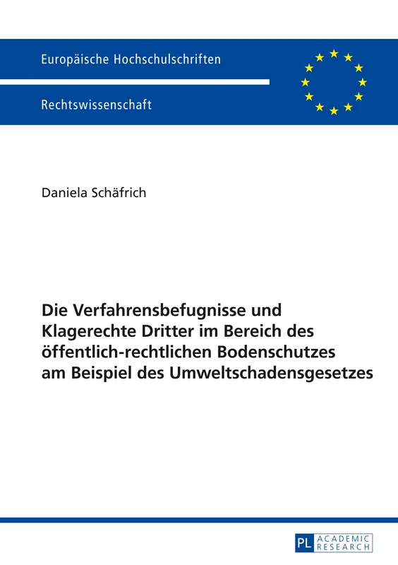 Die Verfahrensbefugnisse und Klagerechte Dritter im Bereich des oeffentlich-rechtlichen Bodenschutzes am Beispiel des Umweltschadensgesetzes: 5558 (Europäische Hochschulschriften Recht)