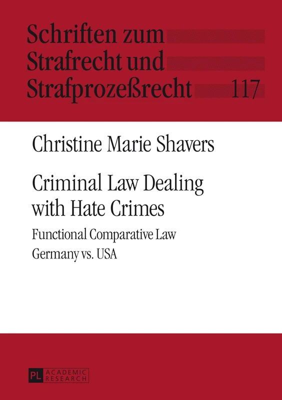 Criminal Law Dealing with Hate Crimes: Functional Comparative Law- Germany vs. USA: 117 (Schriften zum Strafrecht und Strafprozeßrecht)