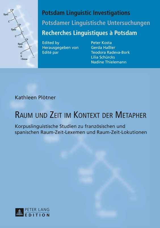Raum und Zeit im Kontext der Metapher: Korpuslinguistische Studien zu franzoesischen und spanischen Raum-Zeit-Lexemen und Raum-Zeit-Lokutionen: 13 ... Investigations / Potsdamer Linguistische)