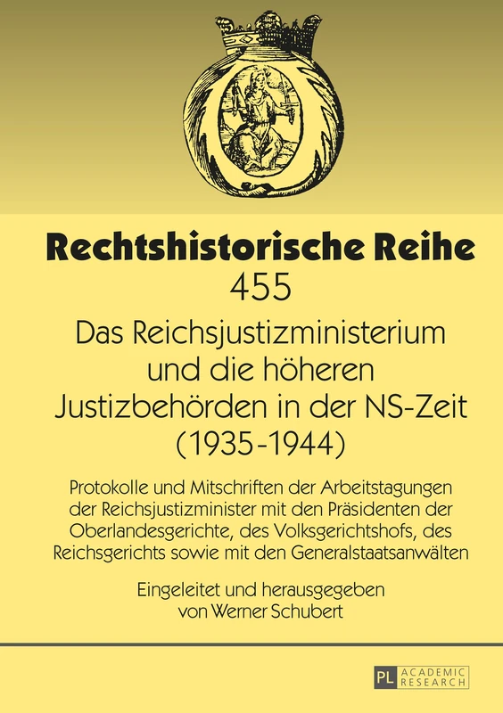 Das Reichsjustizministerium und die hoeheren Justizbehoerden in der NS-Zeit (1935-1944): Protokolle und Mitschriften der Arbeitstagungen der ... 455 (Rechtshistorische Reihe)
