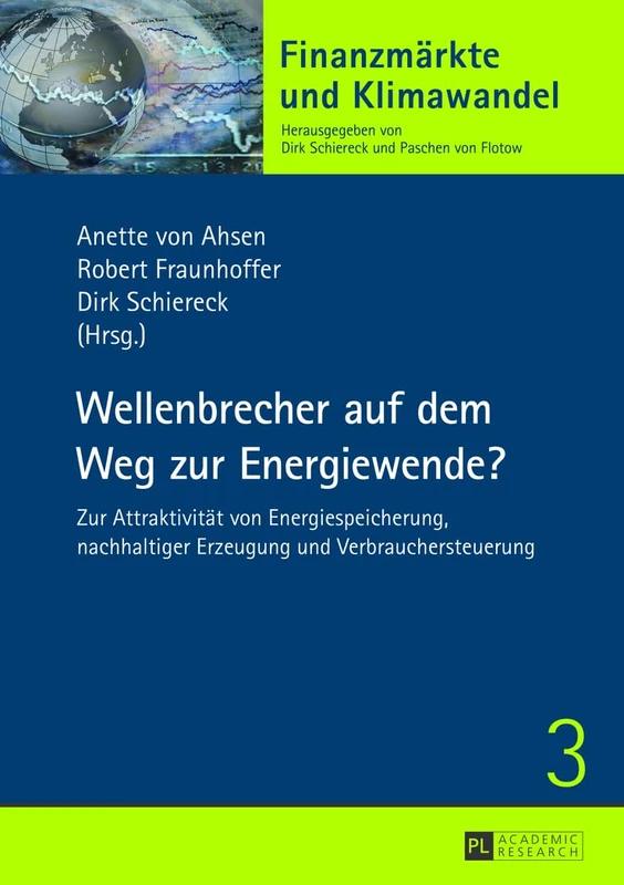 Wellenbrecher Auf Dem Weg Zur Energiewende?: Zur Attraktivitaet Von Energiespeicherung, Nachhaltiger Erzeugung Und Verbrauchersteuerung: 3 (Finanzmaerkte Und Klimawandel)