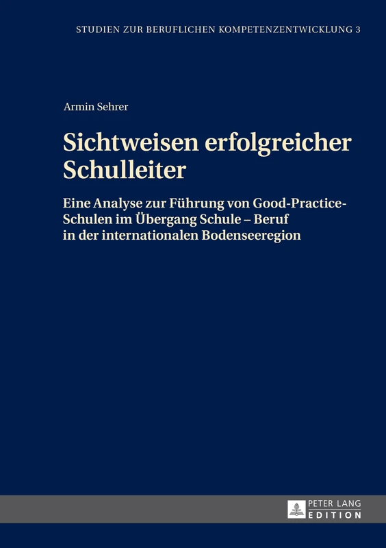 Sichtweisen erfolgreicher Schulleiter: Eine Analyse zur Fuehrung von Good-Practice-Schulen im Uebergang Schule - Beruf in der internationalen ... Zur Beruflichen Kompetenzentwicklung)
