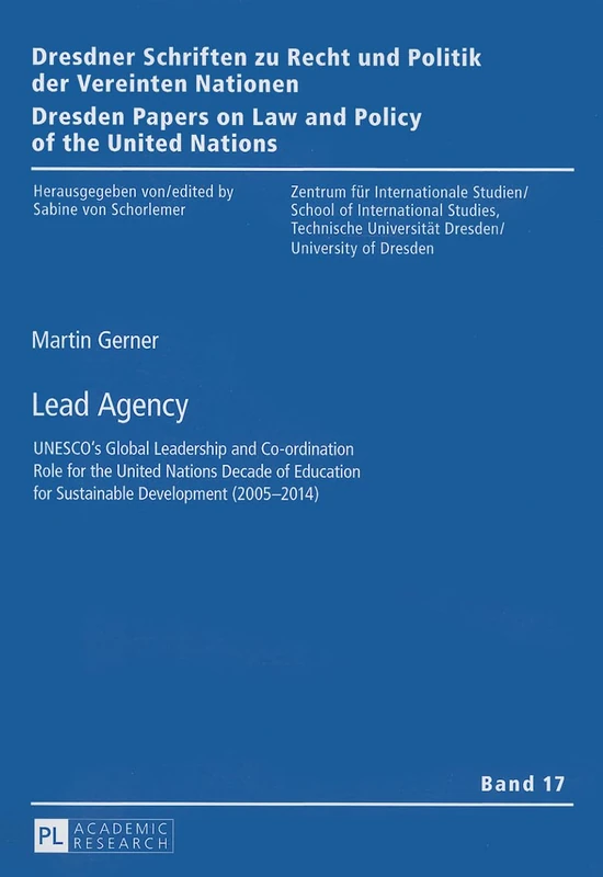 Lead Agency: UNESCO’s Global Leadership and Co-ordination Role for the United Nations Decade of Education for Sustainable Development (2005–2014): 17 ... on Law and Policy of the United Nations)