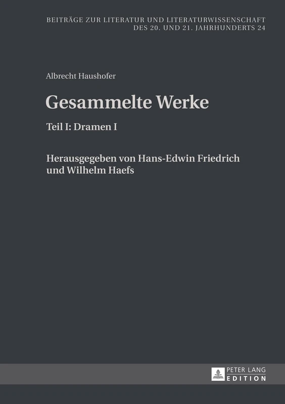 Albrecht Haushofer: Gesammelte Werke: Teil I: Dramen I. Herausgegeben von Hans-Edwin Friedrich und Wilhelm Haefs: 24 (Beiträge Zur Literatur Und Literaturwissenschaft Des 20. Und 21. Jahrhunderts) - Image 1