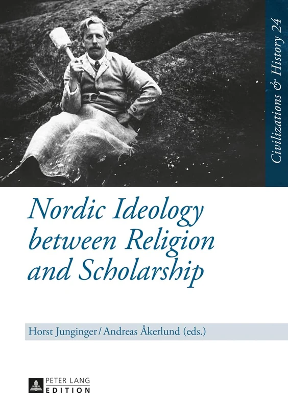 Nordic Ideology between Religion and Scholarship: 24 (Zivilisationen und Geschichte / Civilizations and History / Civilisations et Histoire)