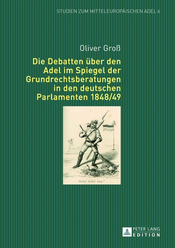 Die Debatten Ueber Den Adel Im Spiegel Der Grundrechtsberatungen in Den Deutschen Parlamenten 1848/49: 6 (Studien Zum Mitteleuropaeischen Adel)