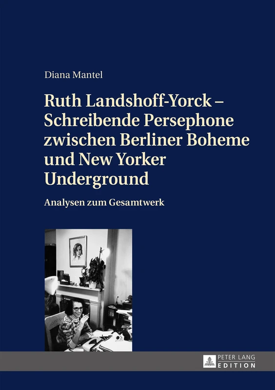 Ruth Landshoff-Yorck - Schreibende Persephone zwischen Berliner Boheme und New Yorker Underground: Analysen zum Gesamtwerk