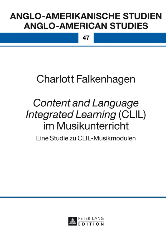 Content and Language Integrated Learning (CLIL) Im Musikunterricht: Eine Studie Zu CLIL-Musikmodulen: 47 (Anglo-Amerikanische Studien / Anglo-American Studies) - Image 1