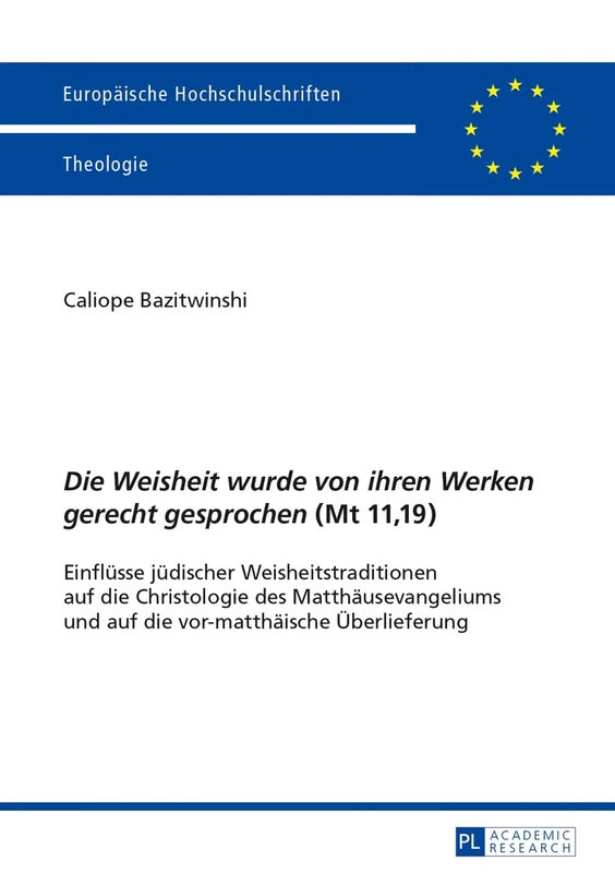 «Die Weisheit Wurde Von Ihren Werken Gerecht Gesprochen» (MT 11,19): Einfluesse Juedischer Weisheitstraditionen Auf Die Christologie Des ... / European University Studie)