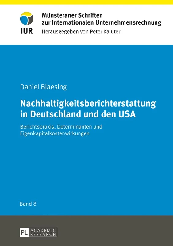 Nachhaltigkeitsberichterstattung in Deutschland und den USA: Berichtspraxis, Determinanten und Eigenkapitalkostenwirkungen: 8 (Münsteraner Schriften Zur Internationalen Unternehmensrechnung)