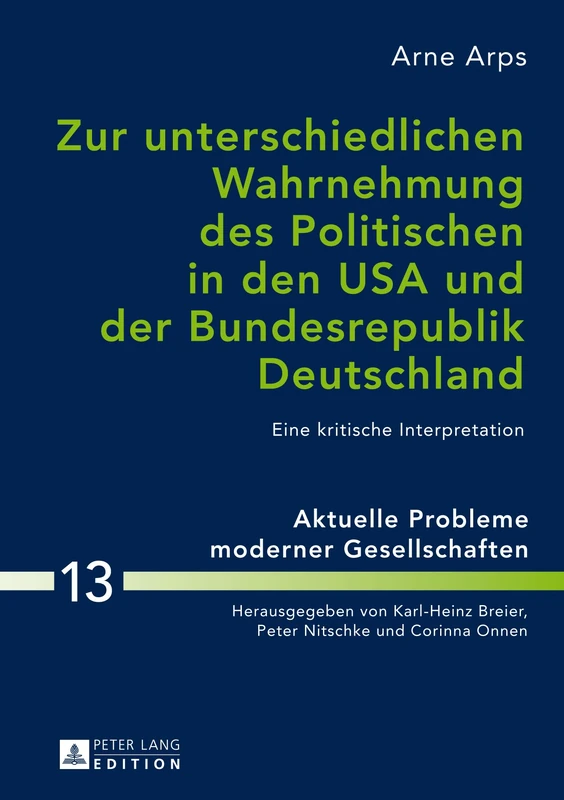 Zur unterschiedlichen Wahrnehmung des Politischen in den USA und der Bundesrepublik Deutschland: Eine kritische Interpretation: 13 (Aktuelle Probleme Moderner Gesellschaften / Contemporary Pro)