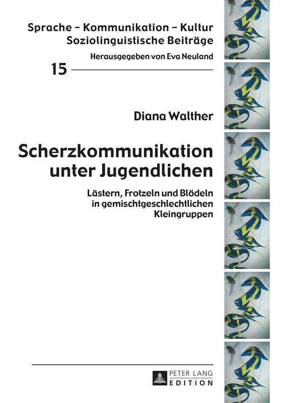 Scherzkommunikation unter Jugendlichen: Laestern, Frotzeln und Bloedeln in gemischtgeschlechtlichen Kleingruppen: 15 (Sprache - Kommunikation - Kultur)