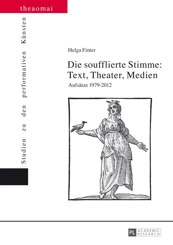 Die soufflierte Stimme: Text, Theater, Medien: Aufsaetze 1979-2012: 6 (Theaomai - Studien Zu Den Performativen Künsten)