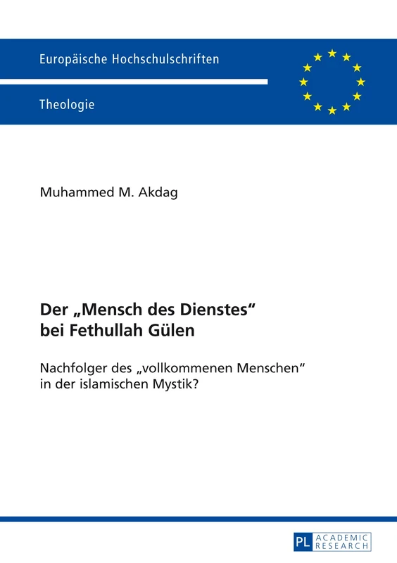 Der Mensch des Dienstes bei Fethullah Guelen: Nachfolger des vollkommenen Menschen in der islamischen Mystik?: 942 (Europäische Hochschulschriften / ... / Publications Universitaires Européenn)