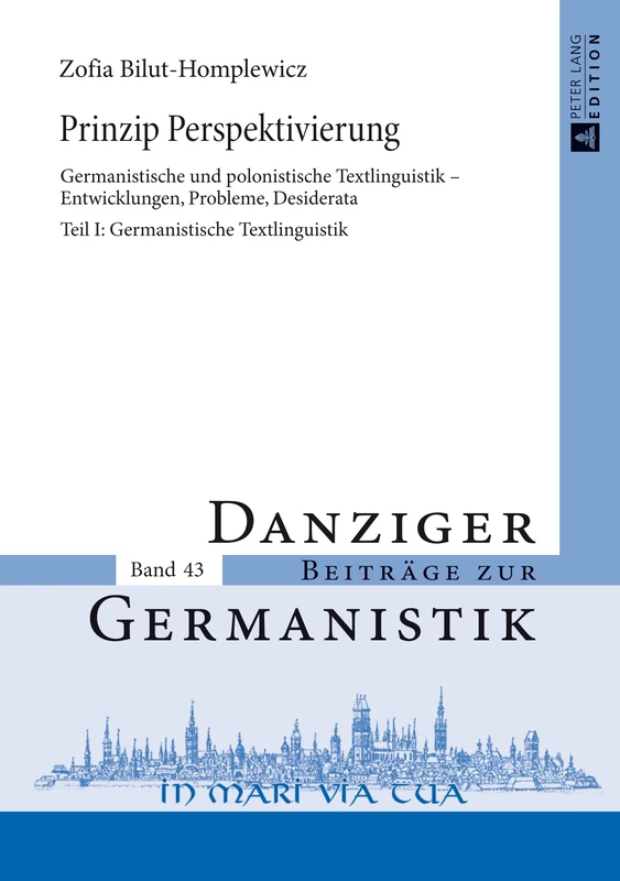 Prinzip Perspektivierung: Germanistische und polonistische Textlinguistik - Entwicklungen, Probleme, Desiderata- Teil I: Germanistische Textlinguistik: 43 (Danziger Beiträge Zur Germanistik)