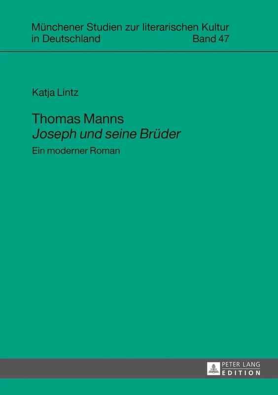 Thomas Manns Joseph und seine Brueder: Ein moderner Roman: 47 (Münchener Studien Zur Literarischen Kultur In Deutschland) - Image 1