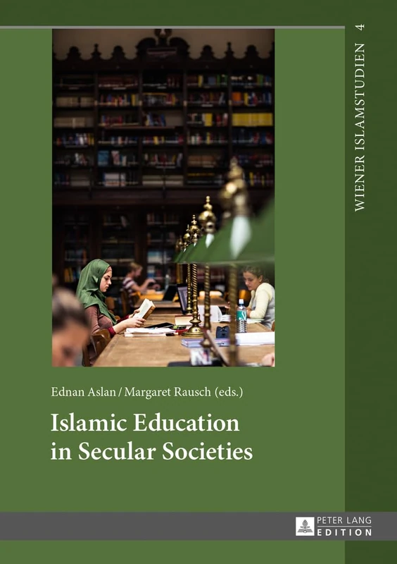 Islamic Education in Secular Societies: In Cooperation with Sedef Sertkan and Zsófia Windisch: 4 (Wiener Islamstudien)