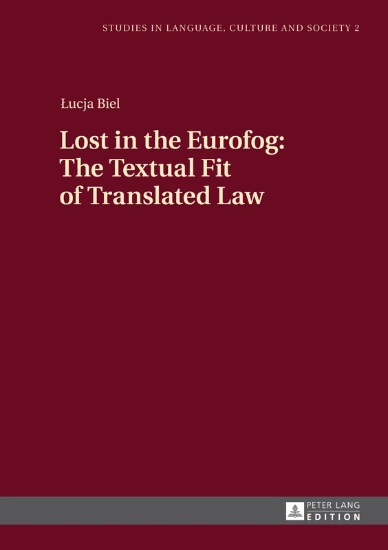 Lost in the Eurofog: The Textual Fit of Translated Law: 2 (Studies in Language, Culture and Society)