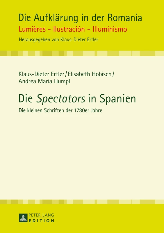 Die Spectators in Spanien: Die Kleinen Schriften Der 1780er Jahre : La Pensatriz Salmantina, El Curioso Entretenido, El Apologista Universal, El ... Espaanol: 7 (Die Aufklärung in Der Romania) - Image 1