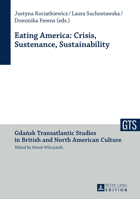 Eating America: Crisis, Sustenance, Sustainability: 7 (Gdansk Transatlantic Studies in British and North American Culture)