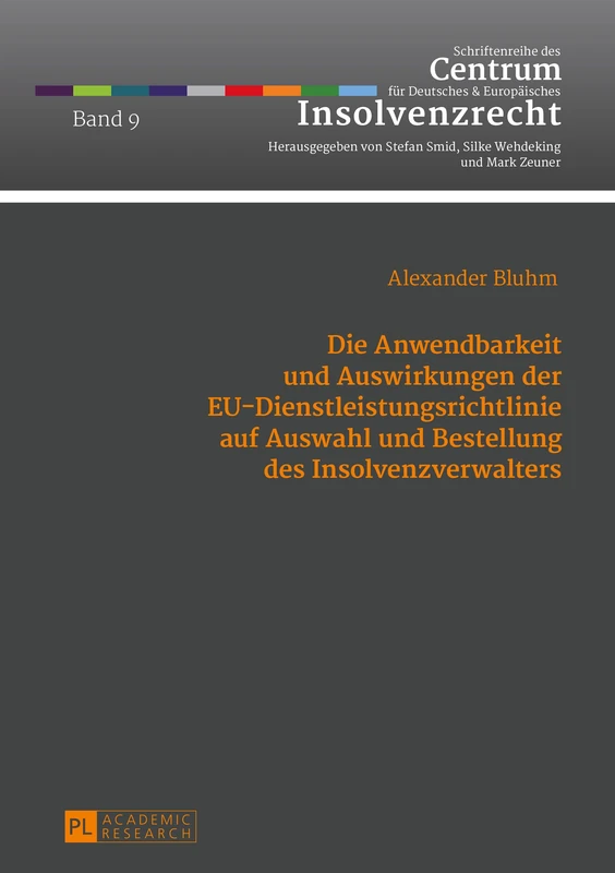 Die Anwendbarkeit Und Auswirkungen Der Eu-Dienstleistungsrichtlinie Auf Auswahl Und Bestellung Des Insolvenzverwalters: 9 (Schriftenreihe Des Centrum Fuer Deutsches Und Europaeisches)